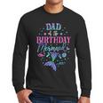 Dad Of The Birthday Mermaid Party Matching Family Daddy Men Long Sleeve T-Shirt