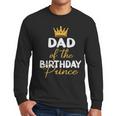 Dad Of The Birthday Prince Boy Bday Party Idea For Him Men Long Sleeve T-Shirt