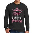 Dad Of The Birthday Princess Birthday Girl Kid Family Men Long Sleeve T-Shirt