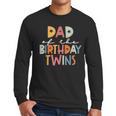 Dad Of The Birthday Twins Kids Great Daddy Of Twins Bday Men Long Sleeve T-Shirt