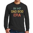 In My Dad BOD Era Dad BOD Retro Vintage Father's Day Men Long Sleeve T-Shirt