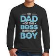 Dad Of The Boss Birthday Party Outfit Like A Boss Daddy Men Long Sleeve T-Shirt Dad Of The Boss Birthday Party Outfit Like A Boss Daddy Men Long Sleeve T-Shirt