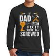If Dad Can't Fix It We'Re All Screwed Men Long Sleeve T-Shirt