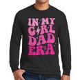 In My Dad Era Girl Groovy Retro Papa Fathers Day Men Long Sleeve T-Shirt