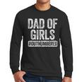 Dad Of Girls Outnumbered Shirt Men Daddy Fathers Day Men Long Sleeve T-Shirt