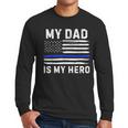 My Dad Is My Hero Police Officer Blue Line American Flag Men Long Sleeve T-Shirt My Dad Is My Hero Police Officer Blue Line American Flag Men Long Sleeve T-Shirt
