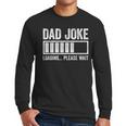Dad Joke Loading Please Wait Shirt Men Fathers Day Men Long Sleeve T-Shirt