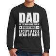 Dad The Man Who Has Everything But Hair Father's Day Men Long Sleeve T-Shirt