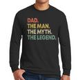 Dad The Man The Myth The Legend Men Dad Father's Day Men Long Sleeve T-Shirt
