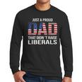 Dad Man Saying Proud Dad That Didn't Raise Liberals Men Long Sleeve T-Shirt