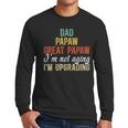 Dad Papaw Great Papaw I'm Upgrading Great Papaw Men Long Sleeve T-Shirt