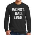 Dad Shirt – Worst Dad Ever Joke Tee Men Long Sleeve T-Shirt