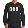 Dad Squared Dad Of Two Men Long Sleeve T-Shirt
