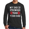 My Dad Is Stronger Than Your Dad T-Shirt Men Long Sleeve T-Shirt