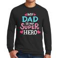 My Dad Is My Superhero Best Dad Father's Day Cool Kids Men Long Sleeve T-Shirt