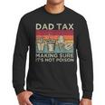 Dad Tax Making Sure It's Not Poison Men Father’s Day Men Long Sleeve T-Shirt