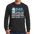 DAD Thanks For Coming Back When You Went To Get Milk Men Long Sleeve T-Shirt DAD Thanks For Coming Back When You Went To Get Milk Men Long Sleeve T-Shirt