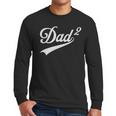 Dad Of Two Promoted For The Second Time Daddy Squared Men Long Sleeve T-Shirt Dad Of Two Promoted For The Second Time Daddy Squared Men Long Sleeve T-Shirt