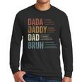 Dada Daddy Dad Bruh For Dad Father's Day Men Long Sleeve T-Shirt