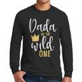 Dada Of The Wild One Shirt 1st Birthday First Thing Dad Tee Men Long Sleeve T-Shirt