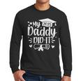 My Daddy Did It 2025 Graduation Graduated Proud Dad Men Long Sleeve T-Shirt