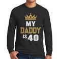 My Daddy Is 40 Years Old 40th Dad's Birthday For Him Men Long Sleeve T-Shirt