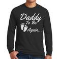 Daddy To Be Again Soon To Be Dad Shirt Men Long Sleeve T-Shirt