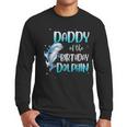 Daddy Of The Birthday Dolphin Family Matching Party Squad Men Long Sleeve T-Shirt