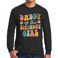 Daddy Of The Birthday Girl Groovy Themed Father Dad Men Long Sleeve T-Shirt