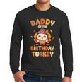 Daddy Of The Birthday Turkey Family 1st Birthday Boy Men Long Sleeve T-Shirt