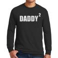 Daddy Squared Shirt 2 Second Pregnancy Announcement Shirt Men Long Sleeve T-Shirt