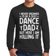 Dance Dad Art For Men Father Dance Teacher Dance Dad Men Long Sleeve T-Shirt Dance Dad Art For Men Father Dance Teacher Dance Dad Men Long Sleeve T-Shirt