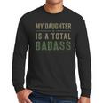 My Daughter Is A Total Badass Military Dad Or Mom Men Long Sleeve T-Shirt