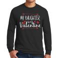 My Daughter Is My Valentine Mommy Daddy Valentines Day Men Long Sleeve T-Shirt