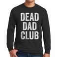Dead Dad Club Vintage Saying Men Long Sleeve T-Shirt