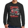 If Diesel Ain't Burnin Then I Ain't Earnin Truck Driver Dad Men Long Sleeve T-Shirt