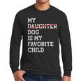 My Dog Is My Favorite Child Replaced Daughter Mom Dad Men Long Sleeve T-Shirt