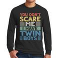 You Don't Scare Me I Have Twin Boys Dad Mom Men Long Sleeve T-Shirt