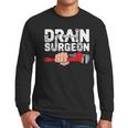 Drain Surgeon Plumber Job Professional Dad Men Men Long Sleeve T-Shirt Drain Surgeon Plumber Job Professional Dad Men Men Long Sleeve T-Shirt