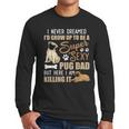 I Never Dreamed I'd Grow Up To Be A Super Sexy Pug Dad Men Long Sleeve T-Shirt