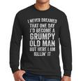 I Never Dreamed That One Day I’d Become A Grumpy Old Man Dad Men Long Sleeve T-Shirt