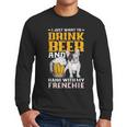 Drink Beer & Hang With My Frenchie French Bulldog Dad For Men Women Men Long Sleeve T-Shirt