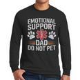 Emotional Support Dad Do Not Pet Caring Father's Day Men Long Sleeve T-Shirt