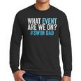 What Event Are We On Swim Dad Swimmer Father Swimming Men Long Sleeve T-Shirt
