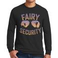 Fairy Security Birthday Family Halloween Costume Dad Mom Men Long Sleeve T-Shirt Fairy Security Birthday Family Halloween Costume Dad Mom Men Long Sleeve T-Shirt