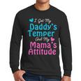Family Tee I Got My Daddy's Temper And Mama's Attitude Men Long Sleeve T-Shirt