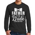 Father Of The Bride Father Dad Bride Wedding Stag Night Men Long Sleeve T-Shirt Father Of The Bride Father Dad Bride Wedding Stag Night Men Long Sleeve T-Shirt