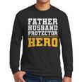 FATHER HUSBAND PROTECTOR HERO Dad Daddy Fathers Day Men Long Sleeve T-Shirt