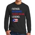 Father Husband Puerto Rican Legend Proud Dad Rico Flag Men Long Sleeve T-Shirt