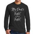 Father's Cancer Support Team My Dad's Fight Is My Fight Men Long Sleeve T-Shirt